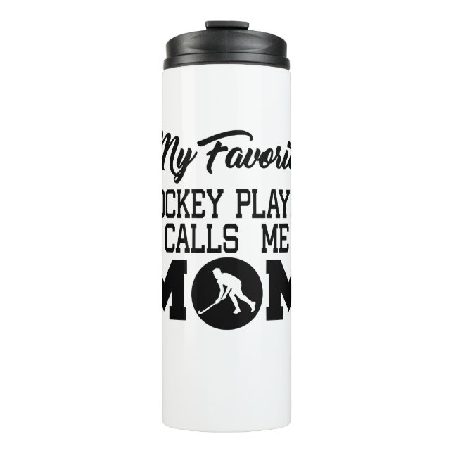 My Favorite Hockey Player Calls Me Mom Thermal Tumbler (Front)