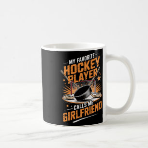 My Favorite Ice Hockey Player Calls Me Girlfriend Coffee Mug