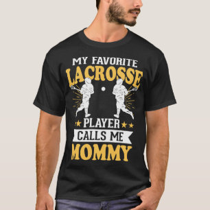 My Favorite Lacrosse Player Calls Me Mommy  T-Shirt
