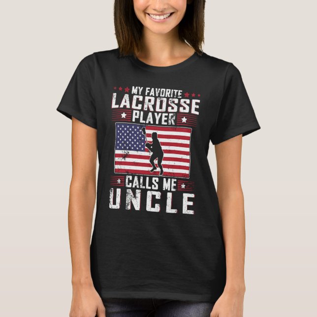 My Favorite Lacrosse Player Calls Me Uncle Father  T-Shirt (Front)