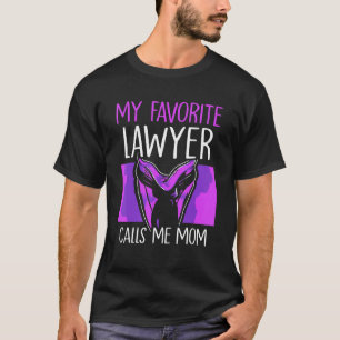 My Favorite Lawyer Calls Me Mom Attorney Advocate T-Shirt