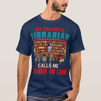 My Favorite Librarian Calls Me Father In Law Dad F T-Shirt