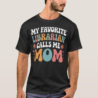 My Favorite Librarian Calls Me Mom Funny Groovy Mo T-Shirt