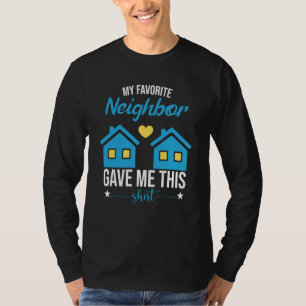 My Favorite Neighbor Gave Me This T-Shirt