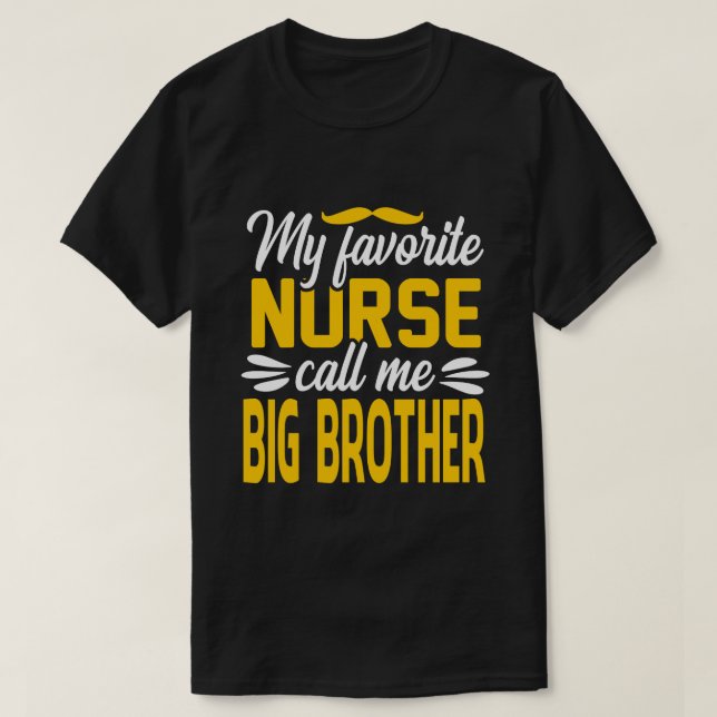 My Favorite Nurse Call Me BIG BROTHER Fathers Day T-Shirt (Design Front)
