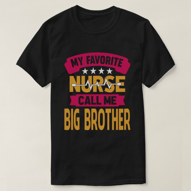 My Favorite Nurse Call Me BIG BROTHER Fathers Day T-Shirt (Design Front)