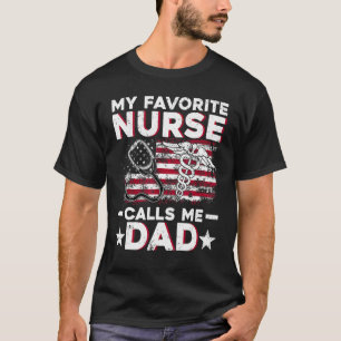 My Favorite Nurse Calls Me Dad  Fathers Day Papa T-Shirt