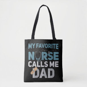My Favorite Nurse Calls Me Dad Funny Fathers Are y Tote Bag