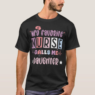 My Favorite Nurse Calls Me Daughter Funny Register T-Shirt