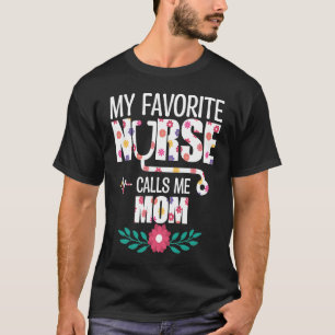 My Favorite Nurse Calls Me Mom Proud Nurse Family  T-Shirt
