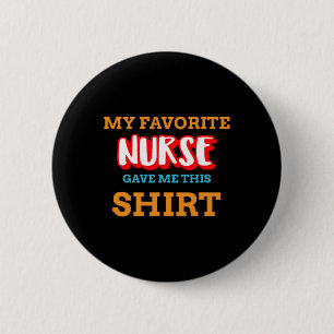 My Favorite Nurse Gave Me This Funny Medical Patie 2 Inch Round Button