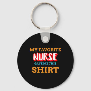 My Favorite Nurse Gave Me This Funny Medical Patie Keychain