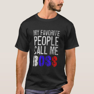 My Favorite People call me boss   mother's day T-Shirt