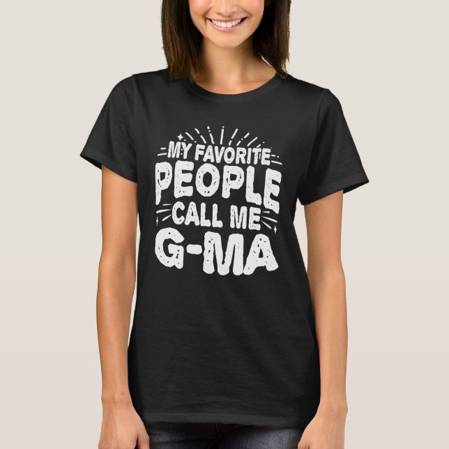 My Favorite People Call Me G-Ma Funny Grandma Gift T-Shirt (Front)