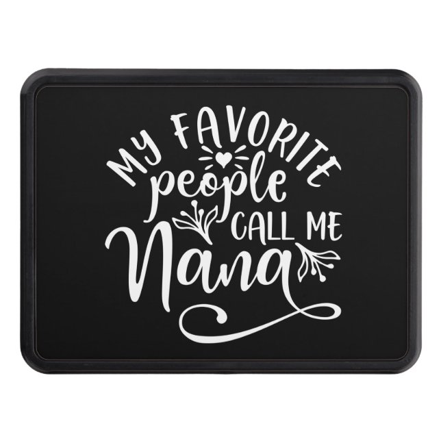 My Favorite People Call Me Nana Trailer Hitch Cover (Front)