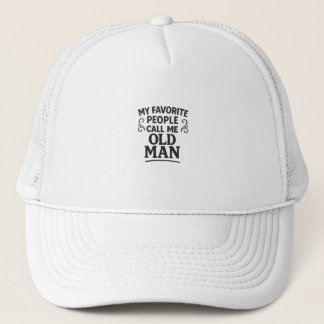  My Favorite People Call Me Old Man Grandpa Trucker Hat
