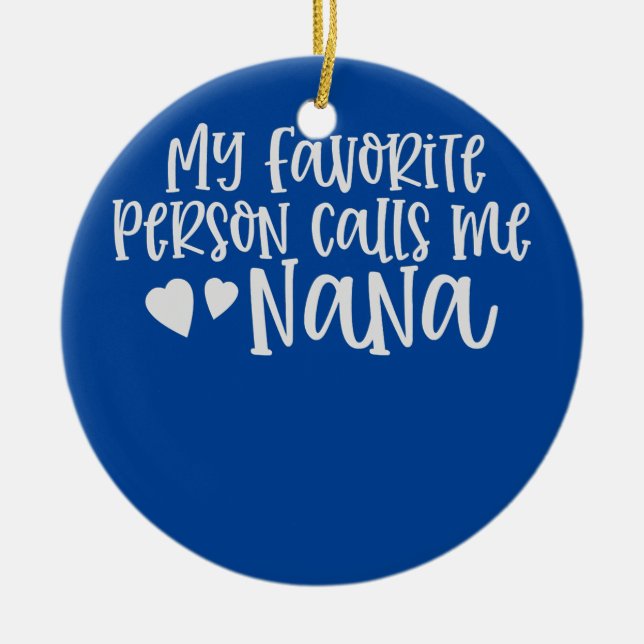 My favorite person calls me Nana Gift for Grandma Ceramic Ornament (Front)