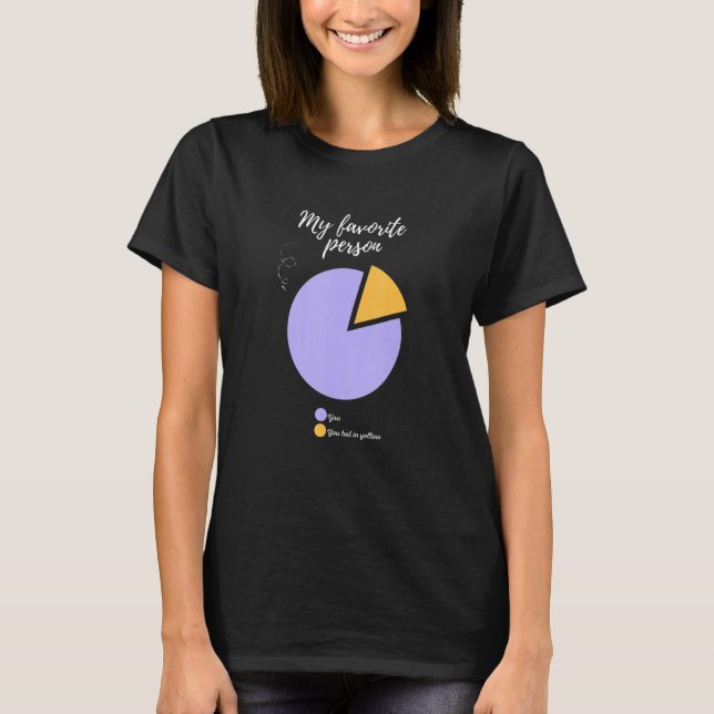 my favorite person you funny pie chart funny T-Shirt (Front)