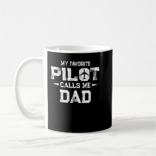 My Favorite Pilot calls me Dad Coffee Mug