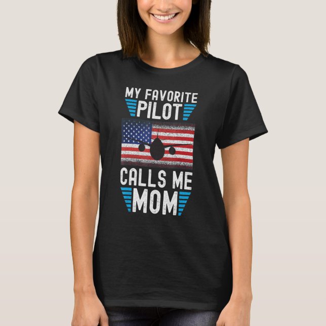 My Favorite Pilot Calls Me Mom - Funny Pilot Mothe T-Shirt (Front)