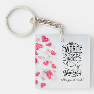 My favorite place is inside your Hug Valentine's Keychain