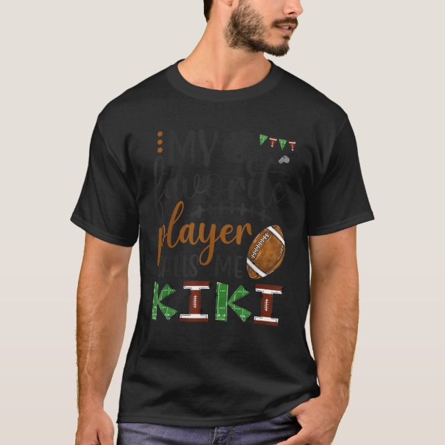 My Favorite Player Calls Me Kiki Football Game Day T-Shirt (Front)