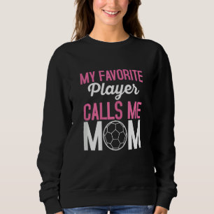 My Favorite Player Calls Me Mom Girls Soccer Goali Sweatshirt
