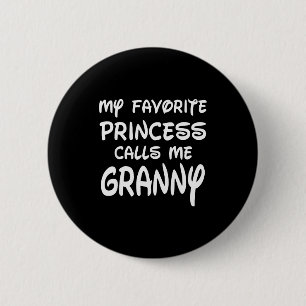 My Favorite Princess Calls Me Granny Mothers Day C 2 Inch Round Button