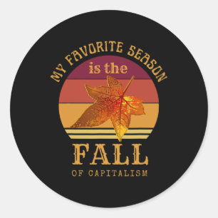 My Favorite Season Is Fall Of Capitalism Anti Capi Classic Round Sticker