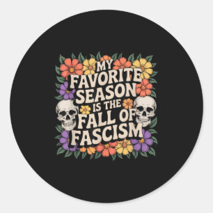 My Favorite Season Is The Fall Of Fascism. T Funny Classic Round Sticker