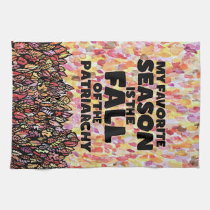 My Favorite Season is the fall of the patriarchy Kitchen Towel