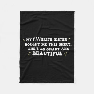 My Favorite Sister Bought Me This Shirt She's So S Fleece Blanket