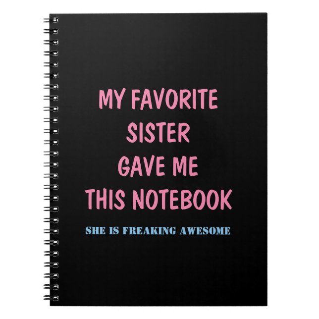 MY FAVORITE SISTER GAVE ME THIS NOTEBOOK (Front)