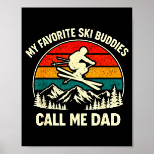My Favorite Ski Buddies Call Me Dad Skiing Dad Ski Poster