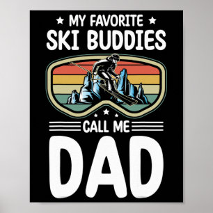 My Favorite Ski Buddies Call Me Dad Skiing Dad Ski Poster