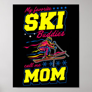 My Favorite Ski Buddies Call Me Mom Poster