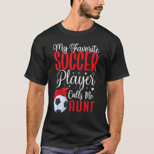 My Favorite Soccer player calls me Aunt Cute 1 T-Shirt