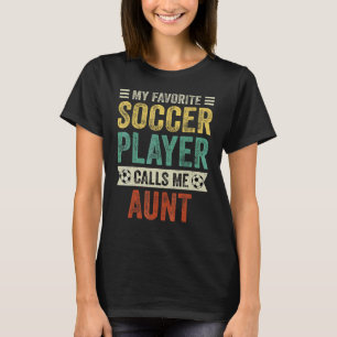 My Favorite Soccer Player Calls Me Aunt Mother's D T-Shirt