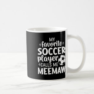 My Favorite Soccer Player Calls Me Meemaw Coffee Mug
