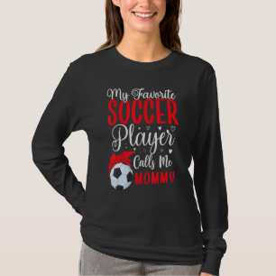 My Favorite Soccer player calls me Mom Cute 1 T-Shirt