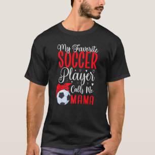 My Favorite Soccer player calls me Mom Cute 2 T-Shirt