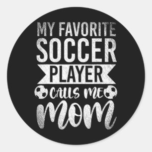 My Favorite Soccer Player Calls Me Mom Soccer Classic Round Sticker