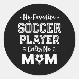 My Favorite Soccer Player Calls Me Mom Soccer Mom Classic Round Sticker