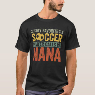 My Favorite Soccer Player Calls Me Nana Soccer Gra T-Shirt