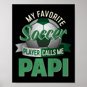 My Favorite Soccer Player Calls Me Papi Soccer Fat Poster