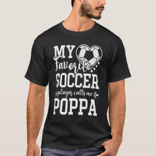 My Favorite Soccer Player Calls Me Poppa Soccer T-Shirt