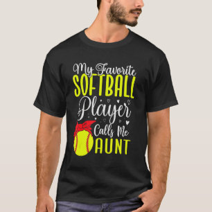 My Favorite Softball player calls me Aunt Cute T-Shirt