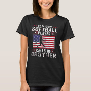 My Favorite Softball Player Calls Me Brother Fathe T-Shirt