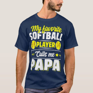 My Favorite Softball Player Calls Me Papa Father's T-Shirt