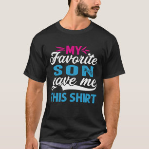 My Favorite SON Gave Me This Shirt